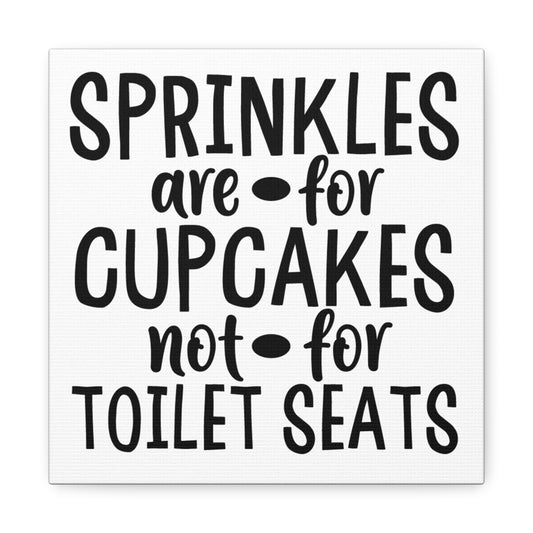 Sprinkles Are For Cupcakes Not For Toilet Seats Canvas Art