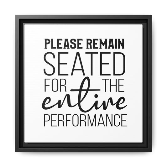 Please Remain Seated For The Entire Performance Framed Canvas Bathroom Art
