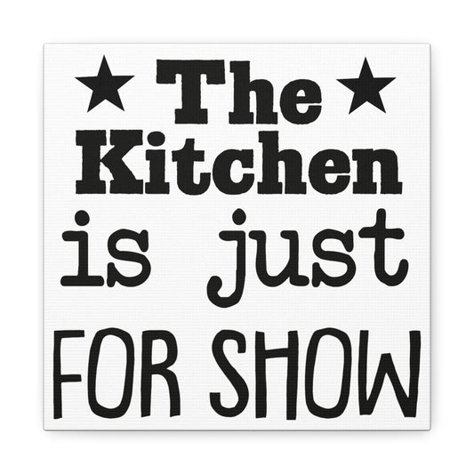 The Kitchen Is Just For Show Canvas Art