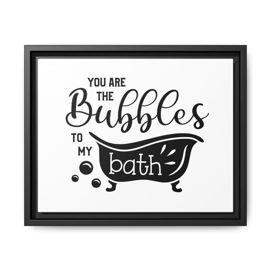 You Are The Bubbles To My Bath Framed Canvas Bathroom Art