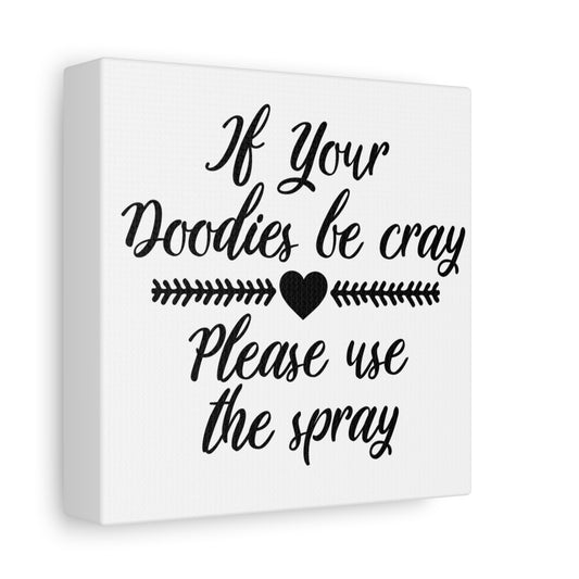 If Your Doodies Be Cray Please Use The Spray Canvas Art