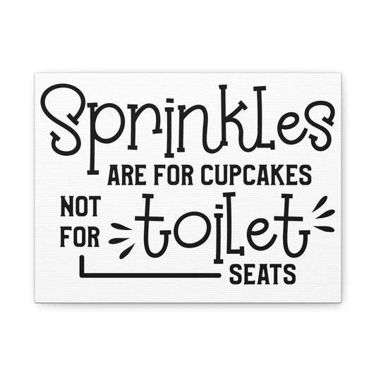 Sprinkles Are For Cupcakes Not Toilet Seats Canvas Art