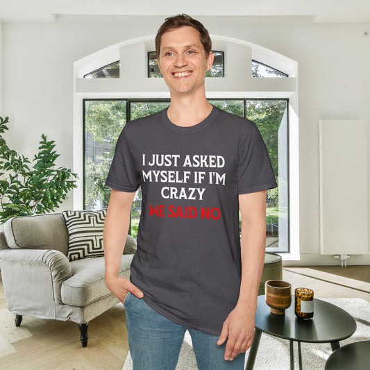 I Just Asked Myself If I'm Crazy We Said No Adult T-shirt