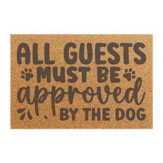 All Guests Must Be Approved By The Dog Coconut Fiber Doormat