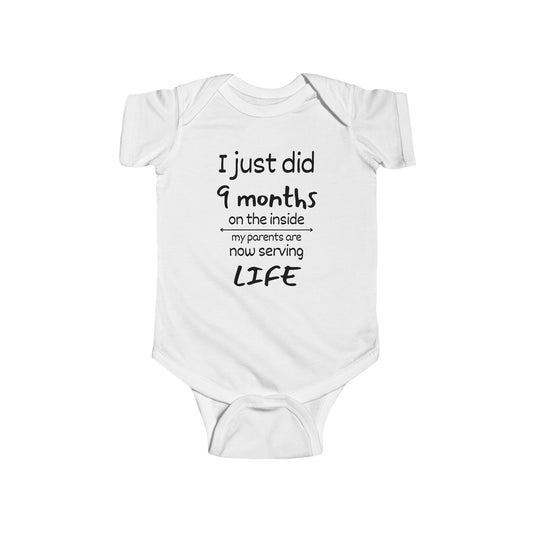 I Just Did 9 Months on the Inside My Parents are now Serving Life Infant Fine Jersey Bodysuit