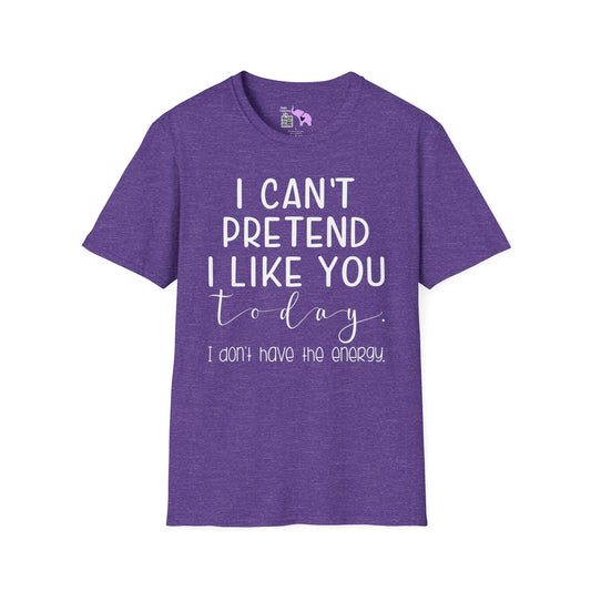 I Can't Pretend To Like You Today I Don't Have The Energy Adult T-shirt