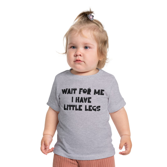 Wait For Me I Have Little Legs Infant T-Shirt