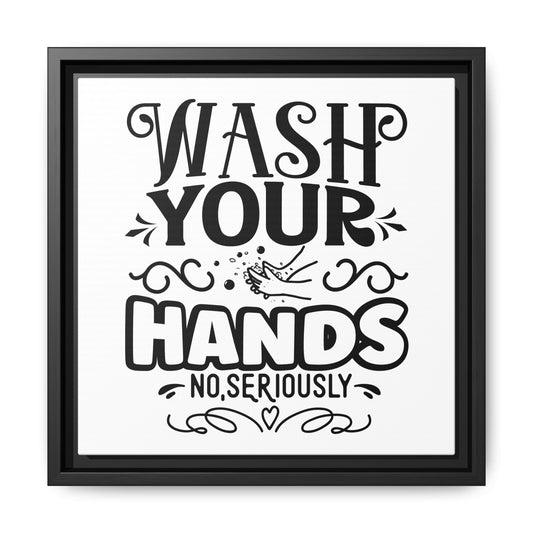 Wash Your Hands No, Seriously Canvas Bathroom Art