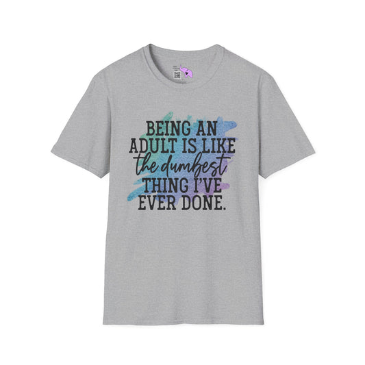 Being An Adult Is Like The Dumbest Thing I've Ever Done Adult T-shirt