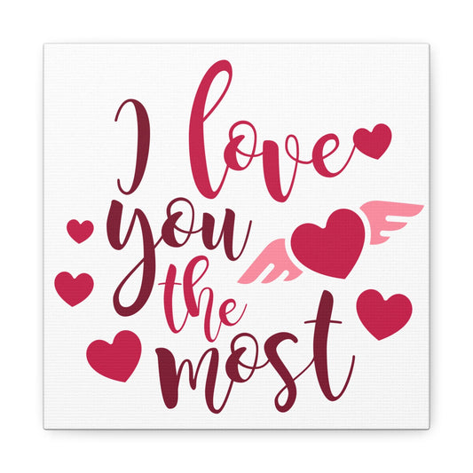 I Love You The Most Canvas Art