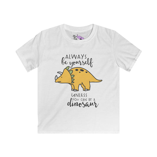 Always Be Yourself Unless You Can Be A Dinosaur Youth Softstyle Tee