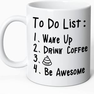 Funny To Do List Coffee Mug – Wake Up, Drink Coffee, Poop, Be Awesome Ceramic Mug