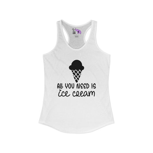 All You Need Is Ice Cream Women's Ideal Racerback Tank