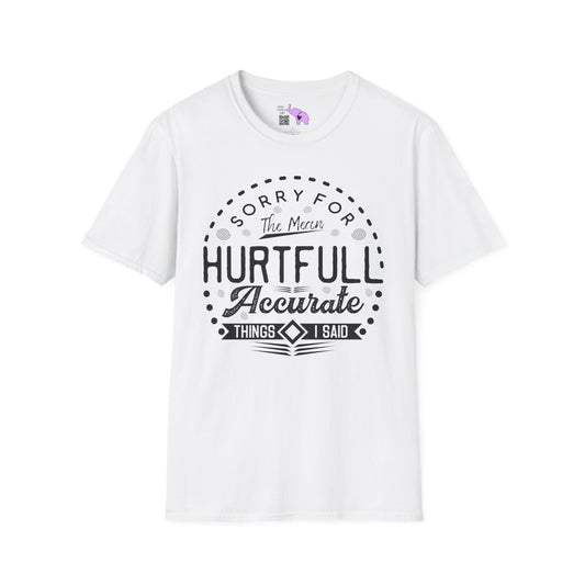 Sorry For The Hurtful Accurate Things I Said T-shirt