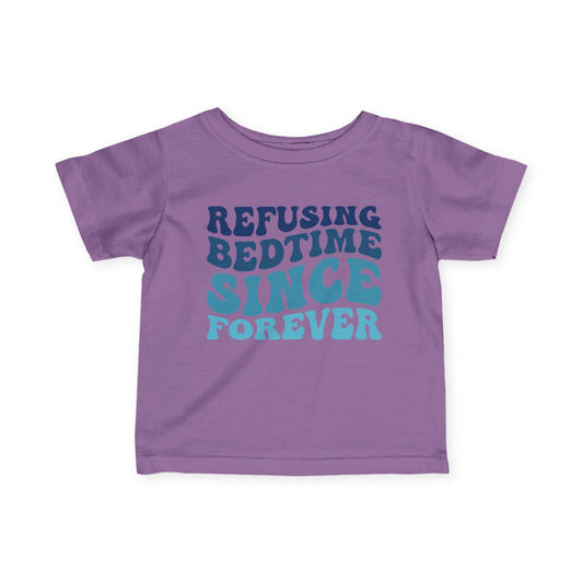 Refusing Bedtime Since Forever Infant Soft T-Shirt