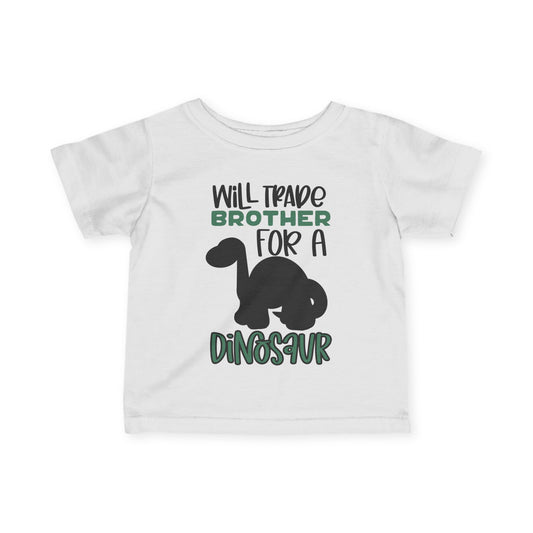 Will Trade Brother For A Dinosaur Infant T-Shirt