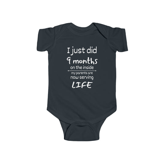 I Just Did 9 Months on the Inside My Parents are now Serving Life Infant Fine Jersey Bodysuit