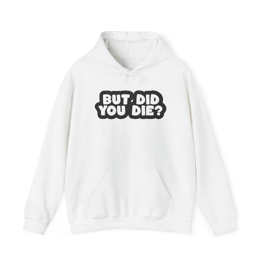 But Did You Die? Heavy Blend™ Hooded Sweatshirt