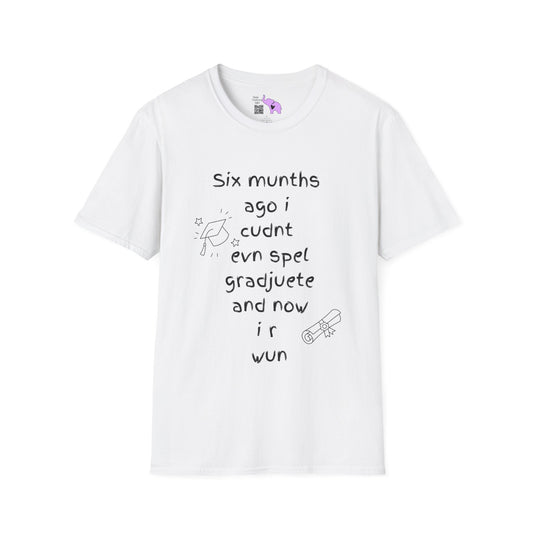 Six Munths Ago I Cudnt Evn Spel Gradjuete... Adult T-shirt