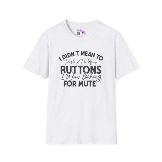 I Didn't Mean To Push All Your Buttons... Adult T-shirt