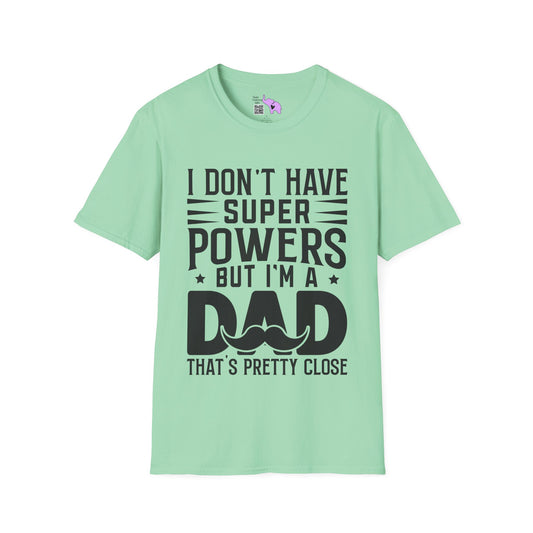 I Don't Have Superpowers But I'm A Dad That's Pretty Close Adult T-shirt