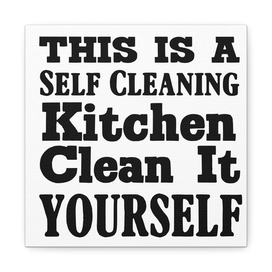 This Is A Self Cleaning Kitchen Clean It Yourself Canvas Art
