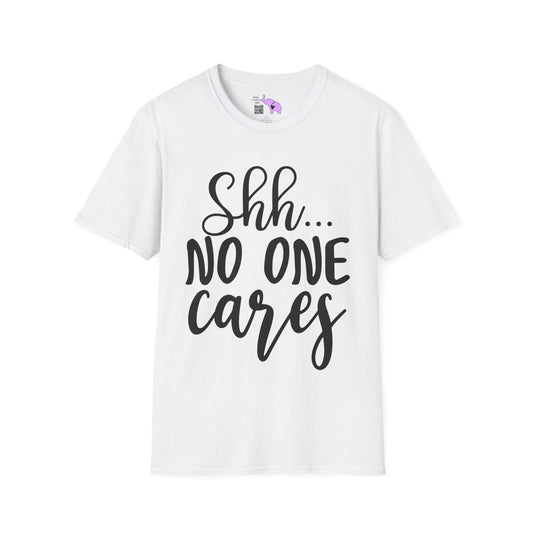 Shh No One Cares Adult T-shirt