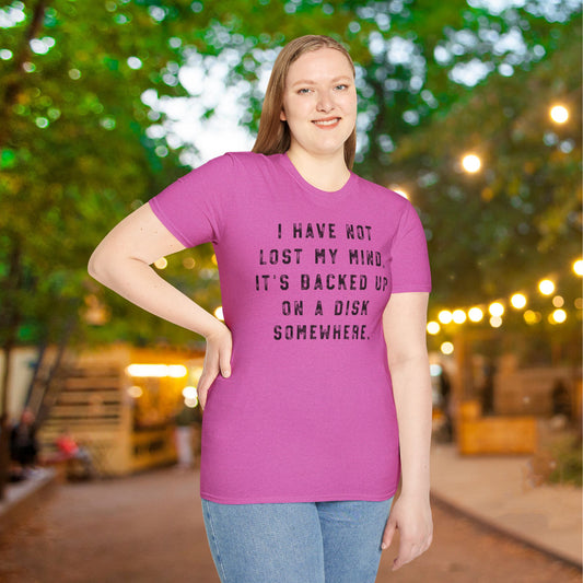 I Have Not Lost My Mind It's Backed Up On A Disk Adult T-shirt