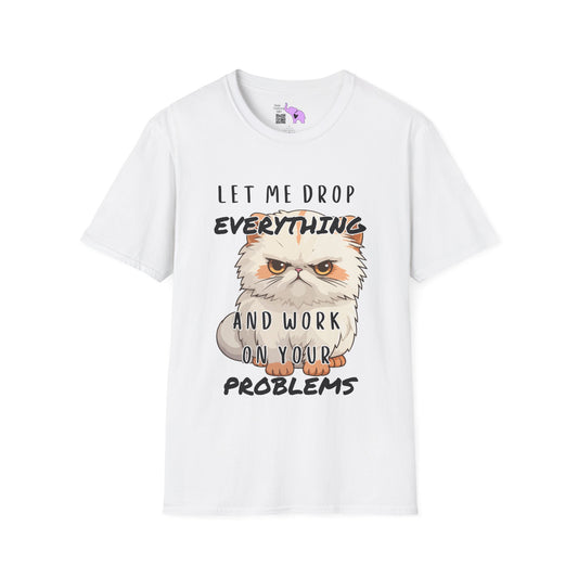 Let Me Drop Everything and Work on Your Problems Adult T-shirt