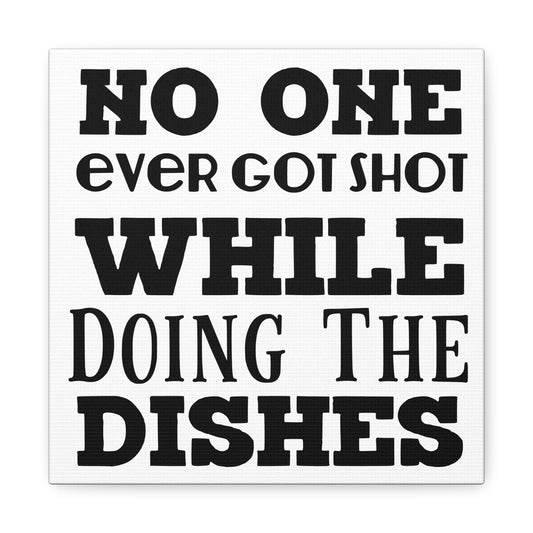 No One Ever Got Shot While Doing The Dishes Canvas Art