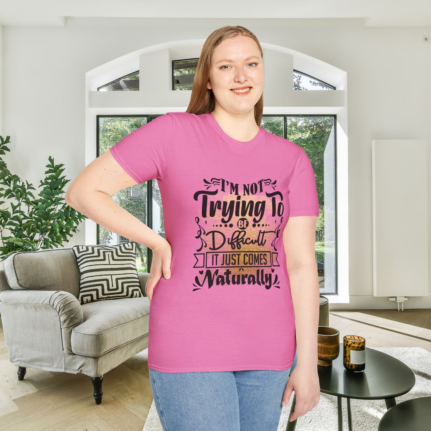 I'm Not Trying To Be Difficult It Just Comes Naturally Adult T-shirt