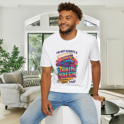 I'm Not Always A Train Wreck Just Kidding Toot Toot Adult T-shirt