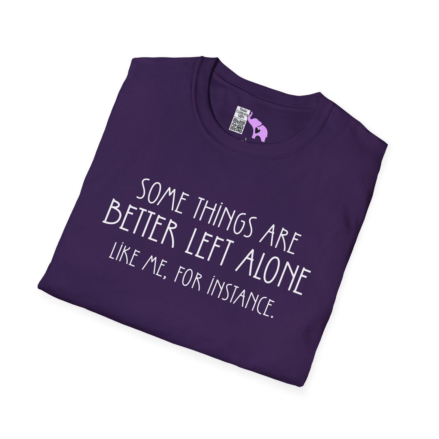 Some Things Are Better Left Alone Like Me For Instance Adult T-shirt