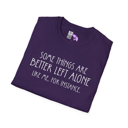Some Things Are Better Left Alone Like Me For Instance Adult T-shirt