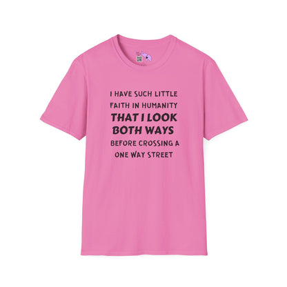 I Have Such Little Faith In Humanity That I Look Both Ways When... Adult T-shirt