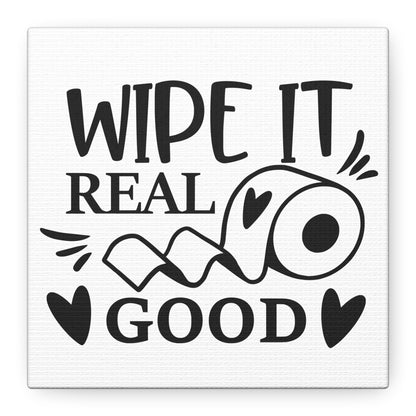 Wipe It Real Good Canvas Art