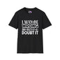 I May Be Wrong But I Doubt It Adult T-shirt