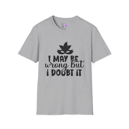 I May Be Wrong But I Doubt It T-shirt