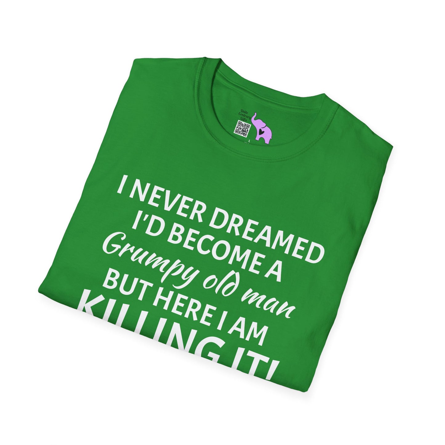 I Never Dreamed I'd Become a Grumpy Old Man But Here I Am Killing It! Adult T-shirt