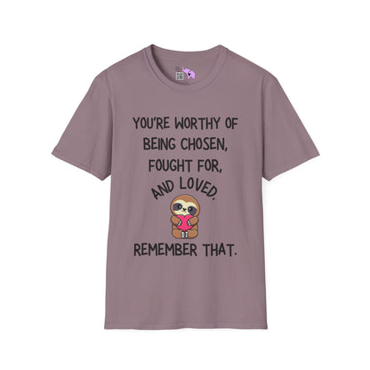 You're Worthy of Being Chosen, Fought For, And Loved. Remember That. Adult T-shirt