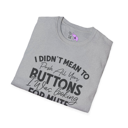 I Didn't Mean To Push All Your Buttons... Adult T-shirt