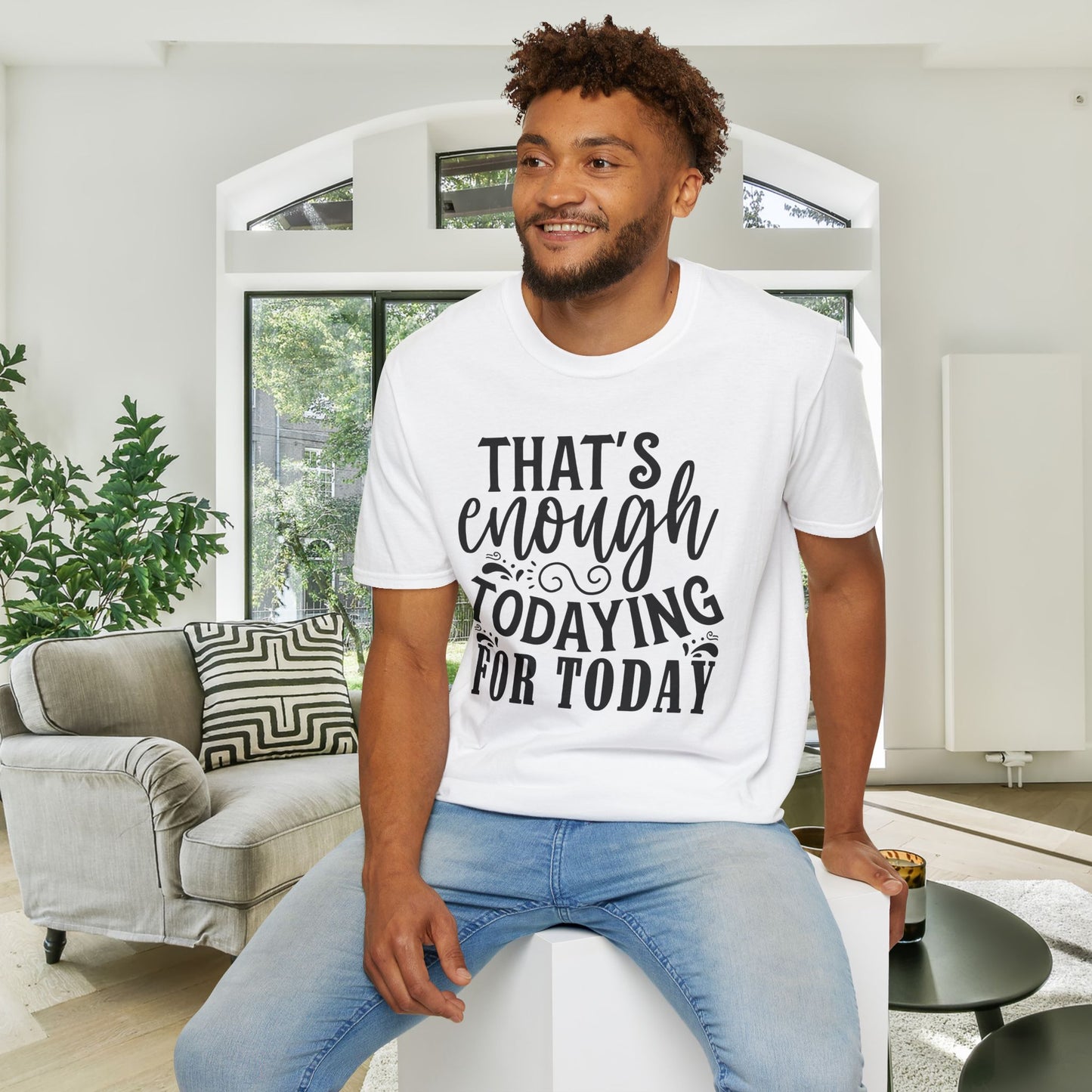 That's Enough Todaying For Today Adult T-shirt