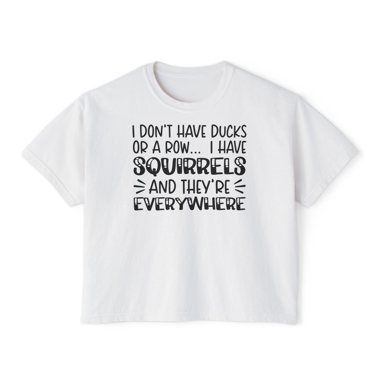 I Don't Have Ducks or A Row... Women's Boxy Tee