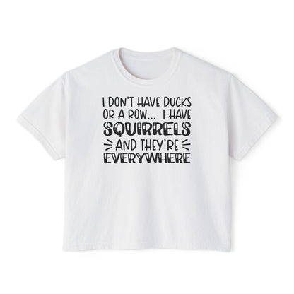 I Don't Have Ducks or A Row... Women's Boxy Tee