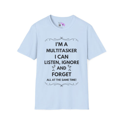 I'm A Multitasker I Can Listen, Ignore, and Forget All At The Same Time! Adult T-shirt