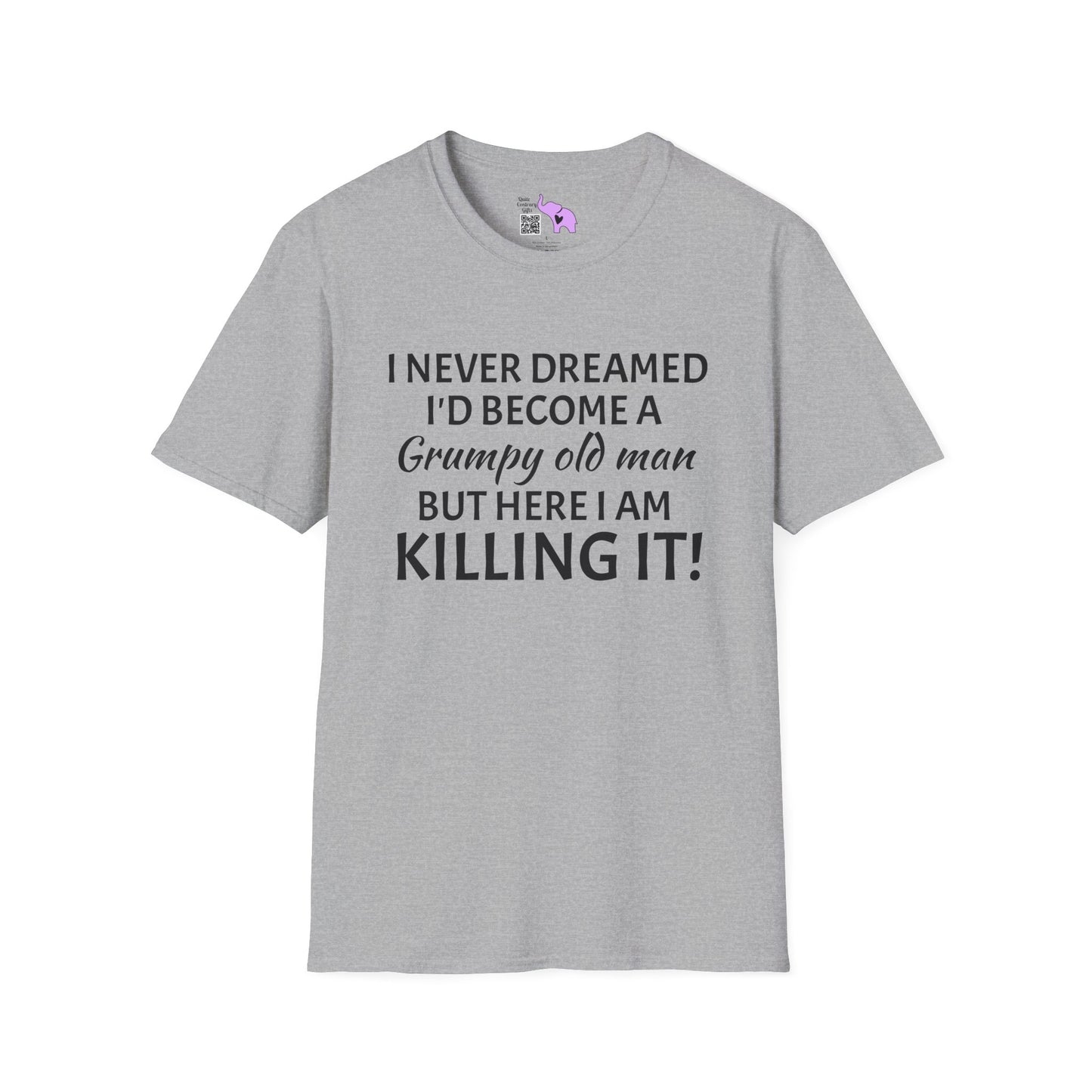 I Never Dreamed I'd Become a Grumpy Old Man But Here I Am Killing It! Adult T-shirt