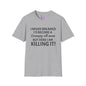 I Never Dreamed I'd Become a Grumpy Old Man But Here I Am Killing It! Adult T-shirt