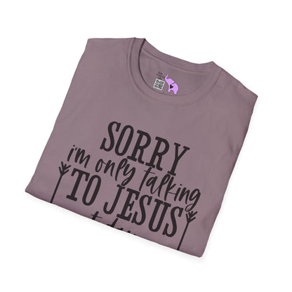 Sorry I'm Only Talking To Jesus Today Adult T-shirt