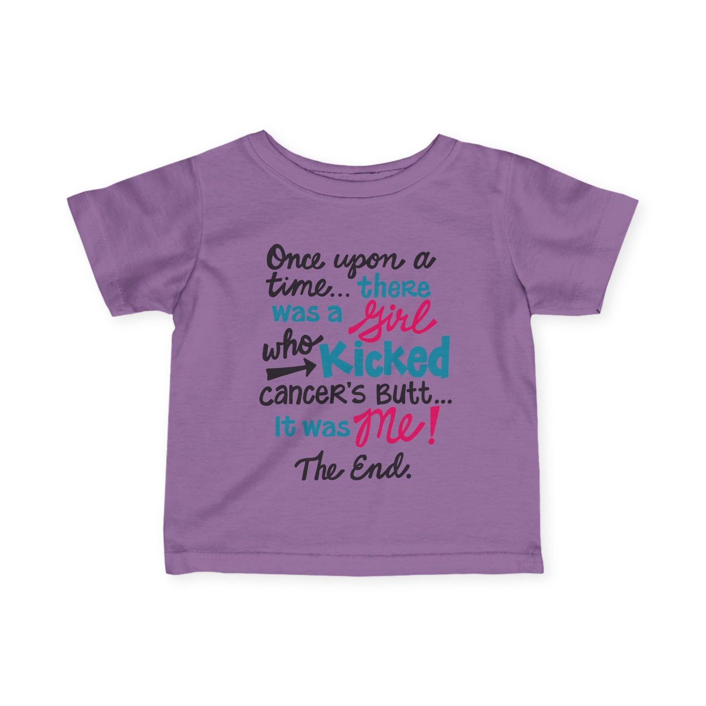 Once Upon A Time There Was A Girl Who Kicked Cancers Butt It Was Me The End! Infant Soft T-Shirt