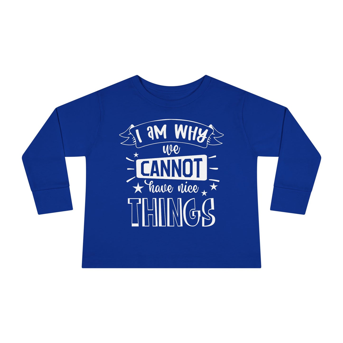 I Am Why We Cannot Have Nice Things Long Sleeve Tee